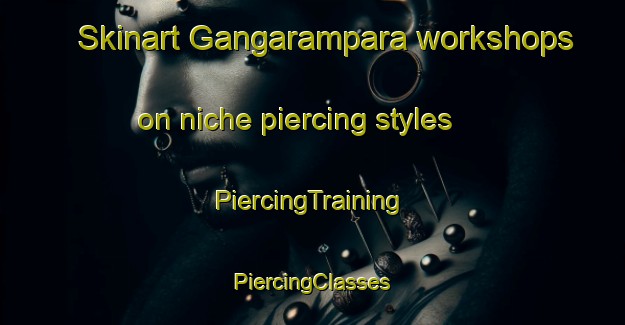 Skinart Gangarampara workshops on niche piercing styles | #PiercingTraining #PiercingClasses #SkinartTraining-Bangladesh