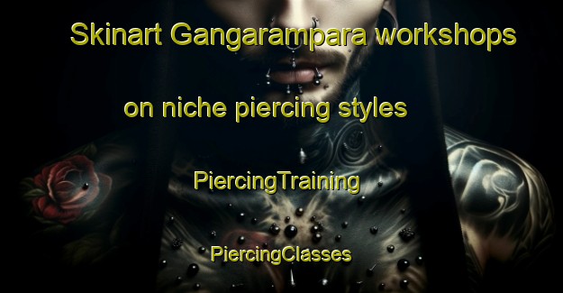 Skinart Gangarampara workshops on niche piercing styles | #PiercingTraining #PiercingClasses #SkinartTraining-Bangladesh