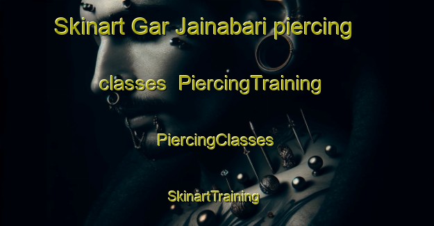 Skinart Gar Jainabari piercing classes | #PiercingTraining #PiercingClasses #SkinartTraining-Bangladesh