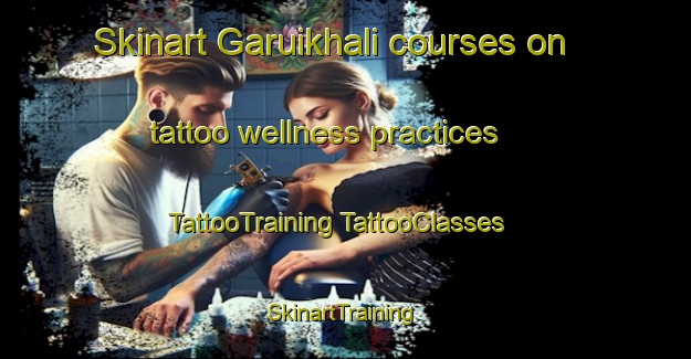 Skinart Garuikhali courses on tattoo wellness practices | #TattooTraining #TattooClasses #SkinartTraining-Bangladesh