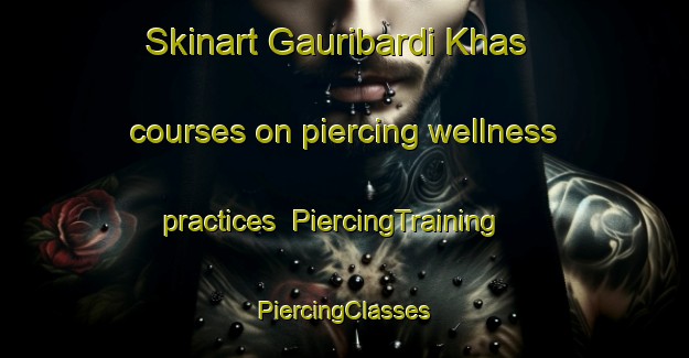 Skinart Gauribardi Khas courses on piercing wellness practices | #PiercingTraining #PiercingClasses #SkinartTraining-Bangladesh