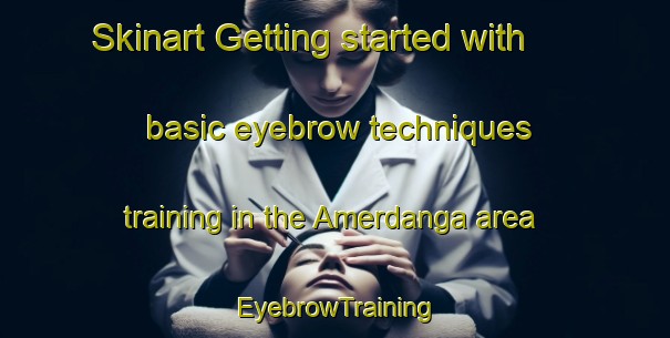 Skinart Getting started with basic eyebrow techniques training in the Amerdanga area | EyebrowTraining | EyebrowClasses | SkinartTraining-Bangladesh