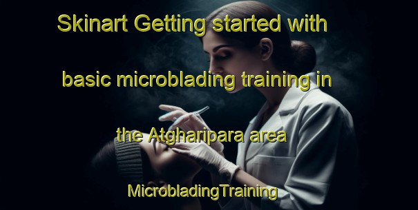 Skinart Getting started with basic microblading training in the Atgharipara area | MicrobladingTraining | MicrobladingClasses | SkinartTraining-Bangladesh