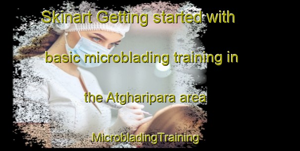 Skinart Getting started with basic microblading training in the Atgharipara area | MicrobladingTraining | MicrobladingClasses | SkinartTraining-Bangladesh