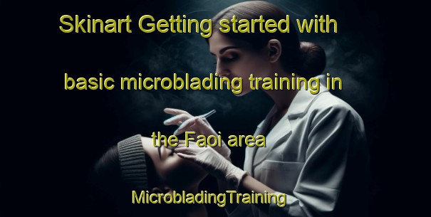 Skinart Getting started with basic microblading training in the Faoi area | MicrobladingTraining | MicrobladingClasses | SkinartTraining-Bangladesh