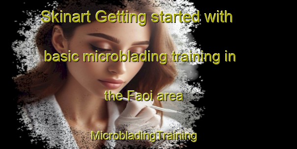 Skinart Getting started with basic microblading training in the Faoi area | MicrobladingTraining | MicrobladingClasses | SkinartTraining-Bangladesh