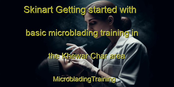 Skinart Getting started with basic microblading training in the Khewar Char area | MicrobladingTraining | MicrobladingClasses | SkinartTraining-Bangladesh