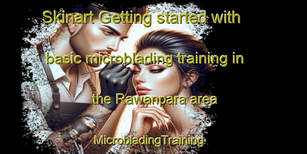 Skinart Getting started with basic microblading training in the Rawanpara area | MicrobladingTraining | MicrobladingClasses | SkinartTraining-Bangladesh