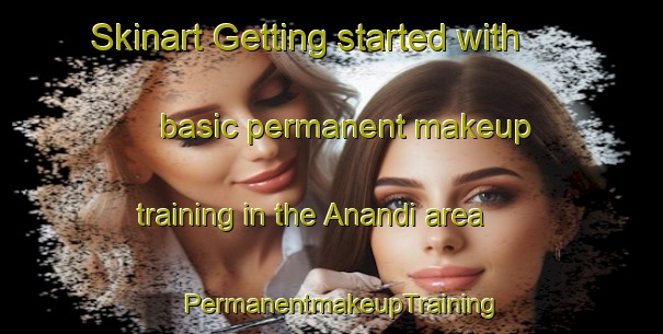Skinart Getting started with basic permanent makeup training in the Anandi area | PermanentmakeupTraining | PermanentmakeupClasses | SkinartTraining-Bangladesh