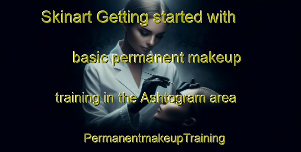 Skinart Getting started with basic permanent makeup training in the Ashtogram area | PermanentmakeupTraining | PermanentmakeupClasses | SkinartTraining-Bangladesh
