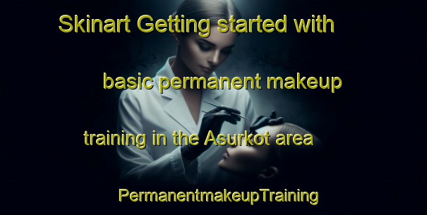Skinart Getting started with basic permanent makeup training in the Asurkot area | PermanentmakeupTraining | PermanentmakeupClasses | SkinartTraining-Bangladesh