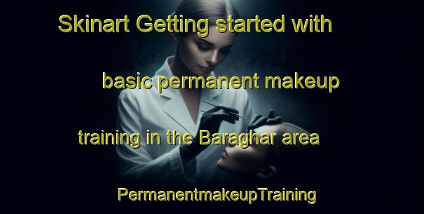 Skinart Getting started with basic permanent makeup training in the Baraghar area | PermanentmakeupTraining | PermanentmakeupClasses | SkinartTraining-Bangladesh