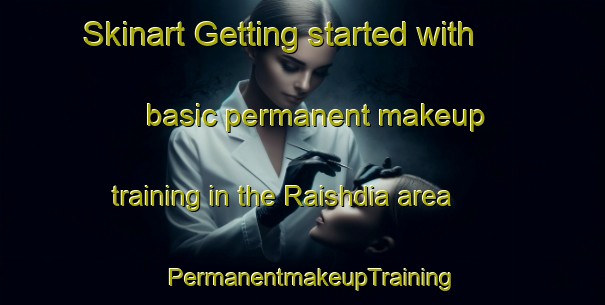 Skinart Getting started with basic permanent makeup training in the Raishdia area | PermanentmakeupTraining | PermanentmakeupClasses | SkinartTraining-Bangladesh