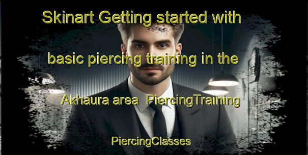 Skinart Getting started with basic piercing training in the Akhaura area | PiercingTraining | PiercingClasses | SkinartTraining-Bangladesh