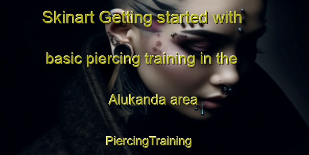 Skinart Getting started with basic piercing training in the Alukanda area | PiercingTraining | PiercingClasses | SkinartTraining-Bangladesh