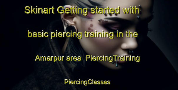 Skinart Getting started with basic piercing training in the Amarpur area | PiercingTraining | PiercingClasses | SkinartTraining-Bangladesh