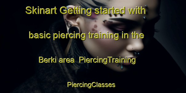 Skinart Getting started with basic piercing training in the Berki area | PiercingTraining | PiercingClasses | SkinartTraining-Bangladesh