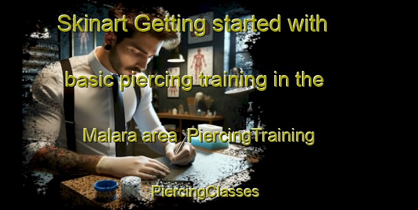Skinart Getting started with basic piercing training in the Malara area | PiercingTraining | PiercingClasses | SkinartTraining-Bangladesh