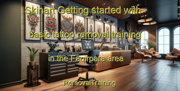 Skinart Getting started with basic tattoo removal training in the Faqirpara area | RemovalTraining | RemovalClasses | SkinartTraining-Bangladesh