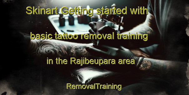 Skinart Getting started with basic tattoo removal training in the Rajibeupara area | RemovalTraining | RemovalClasses | SkinartTraining-Bangladesh