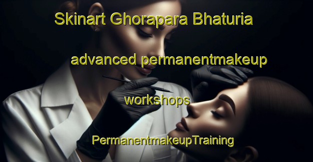 Skinart Ghorapara Bhaturia advanced permanentmakeup workshops | #PermanentmakeupTraining #PermanentmakeupClasses #SkinartTraining-Bangladesh