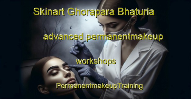 Skinart Ghorapara Bhaturia advanced permanentmakeup workshops | #PermanentmakeupTraining #PermanentmakeupClasses #SkinartTraining-Bangladesh