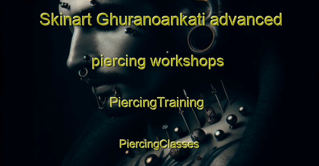 Skinart Ghuranoankati advanced piercing workshops | #PiercingTraining #PiercingClasses #SkinartTraining-Bangladesh