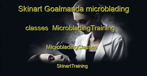 Skinart Goalmanda microblading classes | MicrobladingTraining | MicrobladingClasses | SkinartTraining-Bangladesh