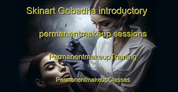 Skinart Gobadha introductory permanentmakeup sessions | #PermanentmakeupTraining #PermanentmakeupClasses #SkinartTraining-Bangladesh