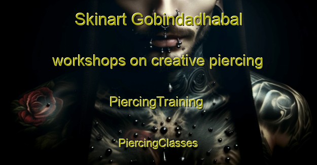 Skinart Gobindadhabal workshops on creative piercing | #PiercingTraining #PiercingClasses #SkinartTraining-Bangladesh