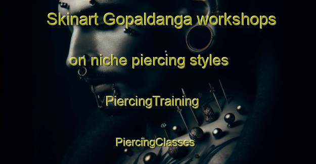 Skinart Gopaldanga workshops on niche piercing styles | PiercingTraining | PiercingClasses | SkinartTraining-Bangladesh