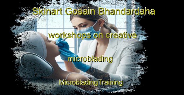 Skinart Gosain Bhandardaha workshops on creative microblading | #MicrobladingTraining #MicrobladingClasses #SkinartTraining-Bangladesh