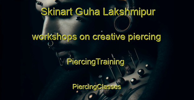 Skinart Guha Lakshmipur workshops on creative piercing | #PiercingTraining #PiercingClasses #SkinartTraining-Bangladesh