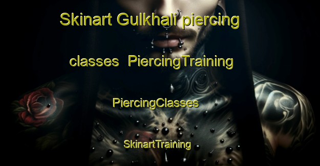 Skinart Gulkhali piercing classes | PiercingTraining | PiercingClasses | SkinartTraining-Bangladesh