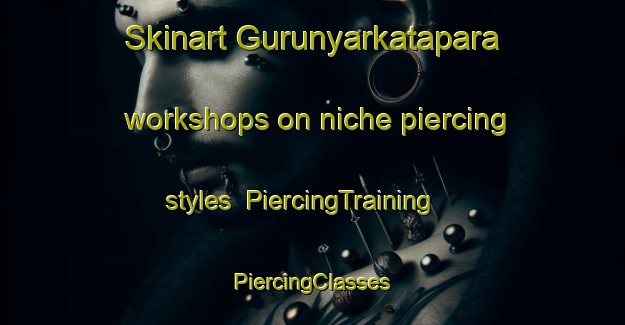 Skinart Gurunyarkatapara workshops on niche piercing styles | #PiercingTraining #PiercingClasses #SkinartTraining-Bangladesh