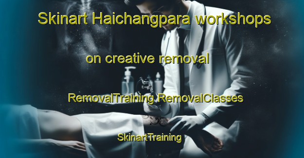 Skinart Haichangpara workshops on creative removal | #RemovalTraining #RemovalClasses #SkinartTraining-Bangladesh