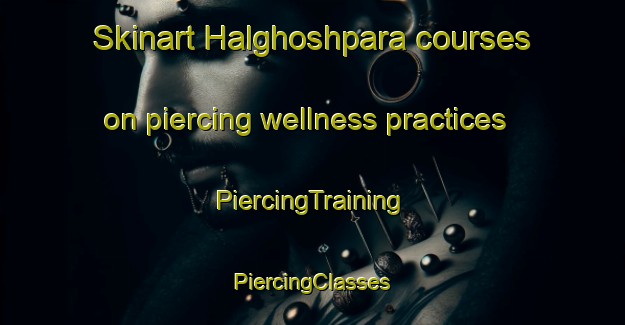 Skinart Halghoshpara courses on piercing wellness practices | #PiercingTraining #PiercingClasses #SkinartTraining-Bangladesh