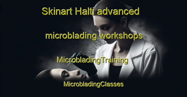 Skinart Halti advanced microblading workshops | #MicrobladingTraining #MicrobladingClasses #SkinartTraining-Bangladesh