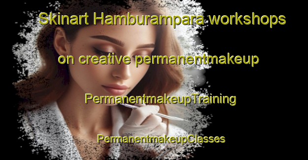 Skinart Hamburampara workshops on creative permanentmakeup | #PermanentmakeupTraining #PermanentmakeupClasses #SkinartTraining-Bangladesh