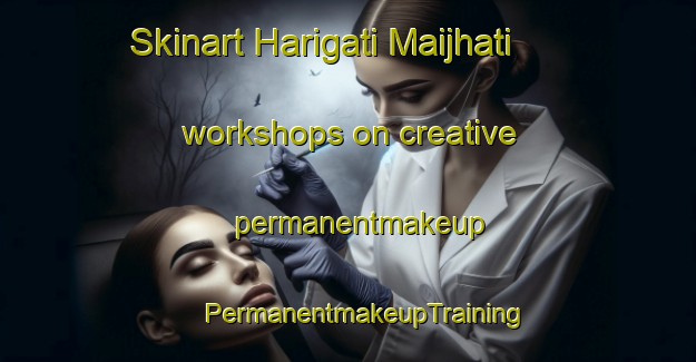 Skinart Harigati Maijhati workshops on creative permanentmakeup | #PermanentmakeupTraining #PermanentmakeupClasses #SkinartTraining-Bangladesh