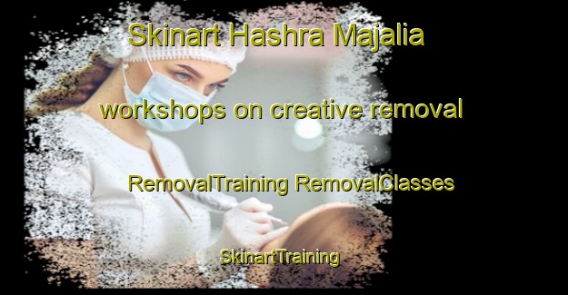 Skinart Hashra Majalia workshops on creative removal | #RemovalTraining #RemovalClasses #SkinartTraining-Bangladesh