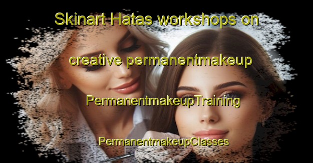 Skinart Hatas workshops on creative permanentmakeup | #PermanentmakeupTraining #PermanentmakeupClasses #SkinartTraining-Bangladesh