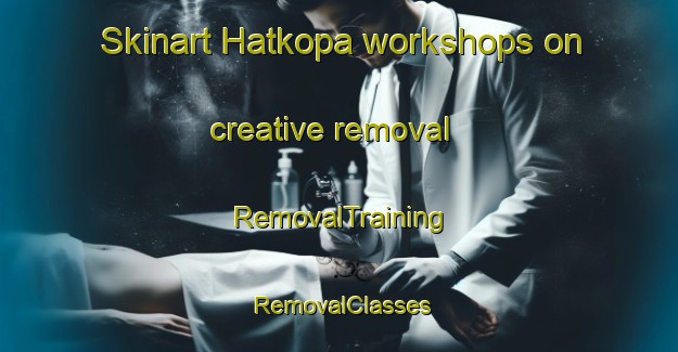 Skinart Hatkopa workshops on creative removal | RemovalTraining | RemovalClasses | SkinartTraining-Bangladesh