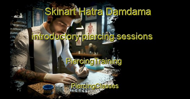 Skinart Hatra Damdama introductory piercing sessions | #PiercingTraining #PiercingClasses #SkinartTraining-Bangladesh