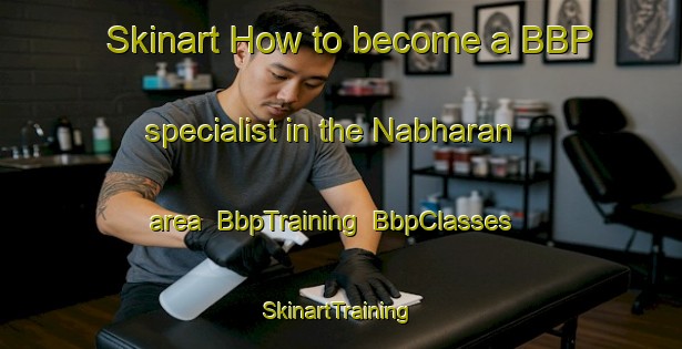 Skinart How to become a BBP specialist in the Nabharan area | BbpTraining | BbpClasses | SkinartTraining-Bangladesh