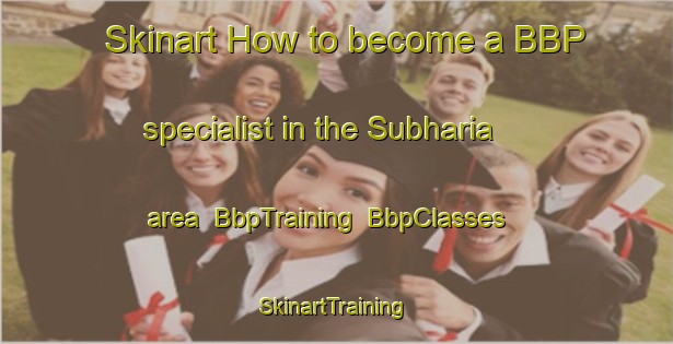 Skinart How to become a BBP specialist in the Subharia area | BbpTraining | BbpClasses | SkinartTraining-Bangladesh