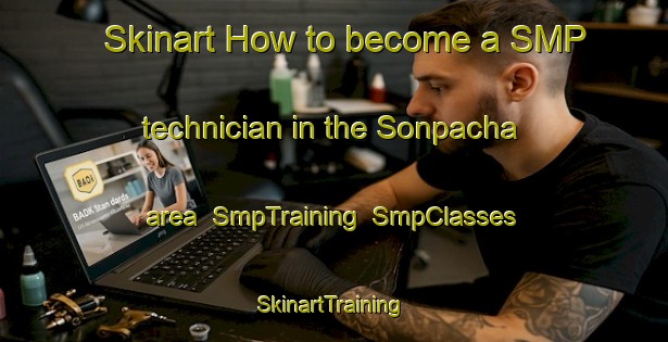 Skinart How to become a SMP technician in the Sonpacha area | SmpTraining | SmpClasses | SkinartTraining-Bangladesh