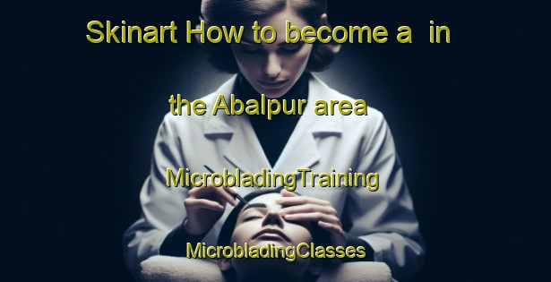 Skinart How to become a  in the Abalpur area | #MicrobladingTraining #MicrobladingClasses #SkinartTraining-Bangladesh