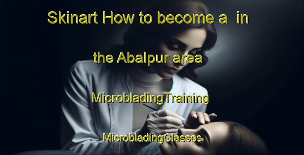 Skinart How to become a  in the Abalpur area | #MicrobladingTraining #MicrobladingClasses #SkinartTraining-Bangladesh