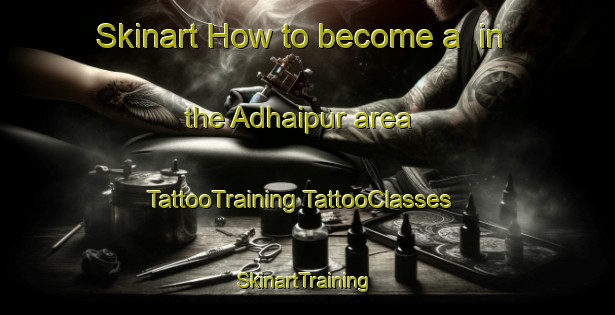 Skinart How to become a  in the Adhaipur area | #TattooTraining #TattooClasses #SkinartTraining-Bangladesh